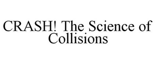 CRASH! THE SCIENCE OF COLLISIONS