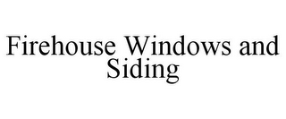 FIREHOUSE WINDOWS AND SIDING