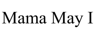 MAMA MAY I