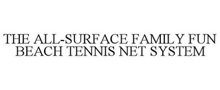 THE ALL-SURFACE FAMILY FUN BEACH TENNIS NET SYSTEM