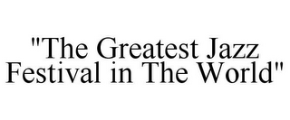 "THE GREATEST JAZZ FESTIVAL IN THE WORLD"