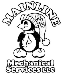 MAINLINE MECHANICAL SERVICES LLC M M S