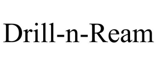 DRILL-N-REAM