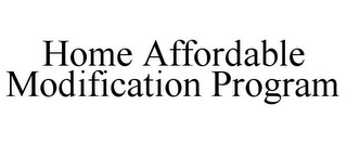 HOME AFFORDABLE MODIFICATION PROGRAM