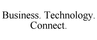 BUSINESS. TECHNOLOGY. CONNECT.