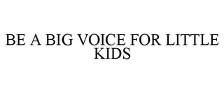 BE A BIG VOICE FOR LITTLE KIDS