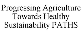 PROGRESSING AGRICULTURE TOWARDS HEALTHY SUSTAINABILITY PATHS