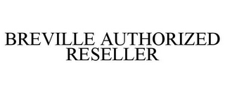 BREVILLE AUTHORIZED RESELLER