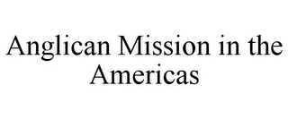 ANGLICAN MISSION IN THE AMERICAS