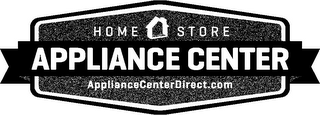 HOME STORE APPLIANCE CENTER APPLIANCECENTERDIRECT.COM