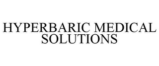 HYPERBARIC MEDICAL SOLUTIONS