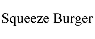 SQUEEZE BURGER