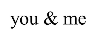 YOU & ME