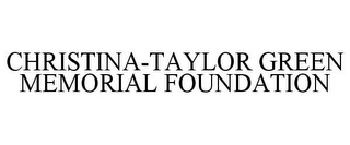 CHRISTINA-TAYLOR GREEN MEMORIAL FOUNDATION