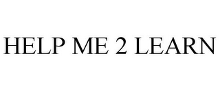 HELP ME 2 LEARN