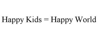 HAPPY KIDS = HAPPY WORLD