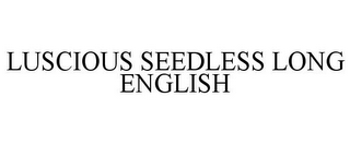 LUSCIOUS SEEDLESS LONG ENGLISH