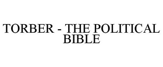 TORBER - THE POLITICAL BIBLE