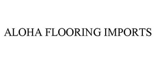 ALOHA FLOORING IMPORTS