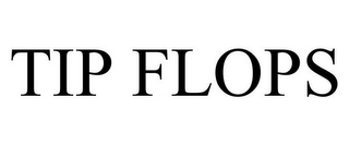 TIP FLOPS