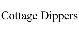 COTTAGE DIPPERS