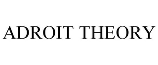 ADROIT THEORY