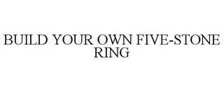 BUILD YOUR OWN FIVE-STONE RING
