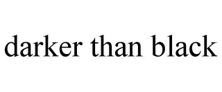 DARKER THAN BLACK