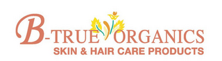 B-TRUE ORGANICS SKIN & HAIR CARE PRODUCTS