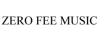 ZERO FEE MUSIC