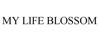 MY LIFE BLOSSOM