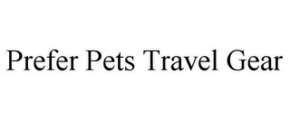 PREFER PETS TRAVEL GEAR