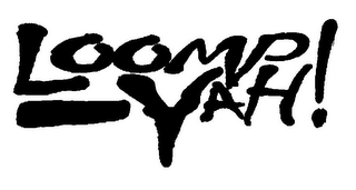 LOOMP-YAH!