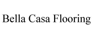 BELLA CASA FLOORING