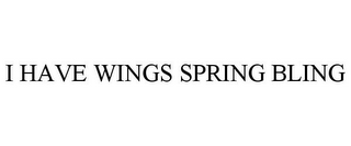 I HAVE WINGS SPRING BLING