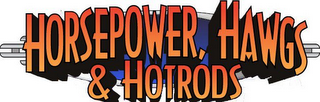 HORSEPOWER, HAWGS & HOTRODS