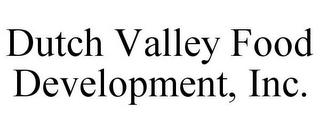 DUTCH VALLEY FOOD DEVELOPMENT, INC.