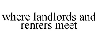 WHERE LANDLORDS AND RENTERS MEET