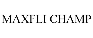 MAXFLI CHAMP