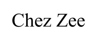 CHEZ ZEE