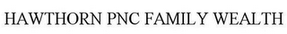 HAWTHORN PNC FAMILY WEALTH