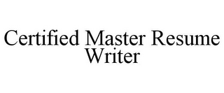 CERTIFIED MASTER RESUME WRITER