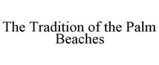 THE TRADITION OF THE PALM BEACHES