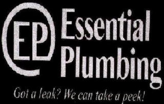 EP ESSENTIAL PLUMBING GOT A LEAK? WE CAN TAKE A PEEK!