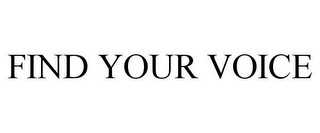 FIND YOUR VOICE