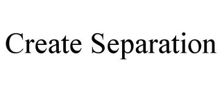 CREATE SEPARATION