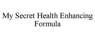 MY SECRET HEALTH ENHANCING FORMULA