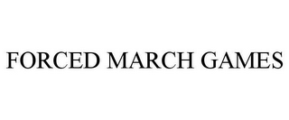 FORCED MARCH GAMES