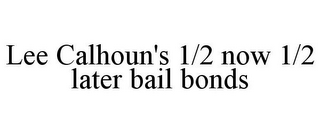 LEE CALHOUN'S 1/2 NOW 1/2 LATER BAIL BONDS