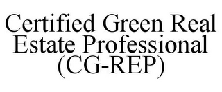 CERTIFIED GREEN REAL ESTATE PROFESSIONAL (CG-REP)